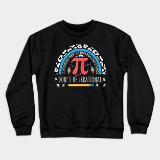 Don't Be Irrational Pi Day Crewneck Sweatshirt